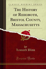 The History of Rehoboth, Bristol County, Massachusetts (Classic Reprint) picture