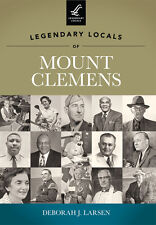 Legendary Locals of Mount Clemens, Michigan, Legendary Locals, Paperback picture