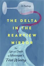 The Delta in the Rearview Mirror: The Life and Death of Mississippi's First Wine picture