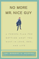No More Mr Nice Guy : A Proven Plan for Getting What You Want in Love, Sex, and picture