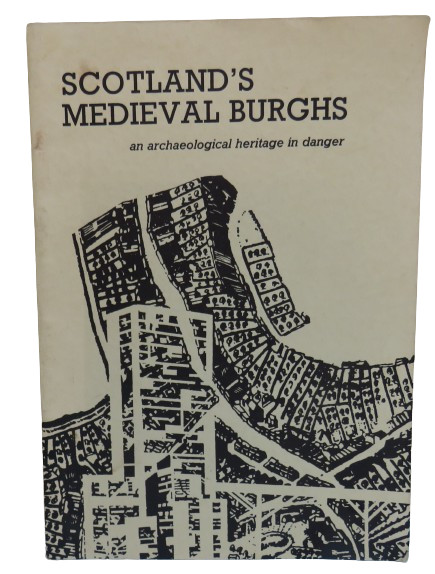 Scotland\'s Medieval Burghs an Archaeological Heritage In Danger 1972 Scotland\'s Medieval Burghs an Archaeological Heritage In Danger 1972