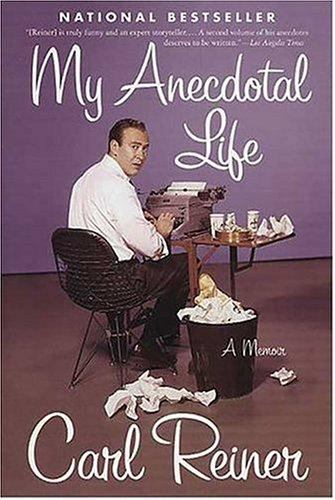 My Anecdotal Life by Carl Reiner My Anecdotal Life by Carl Reiner