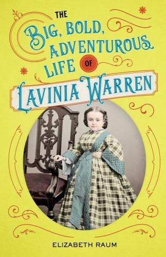 The Big, Bold, Adventurous Life of Lavinia Warren by Raum, Elizabeth