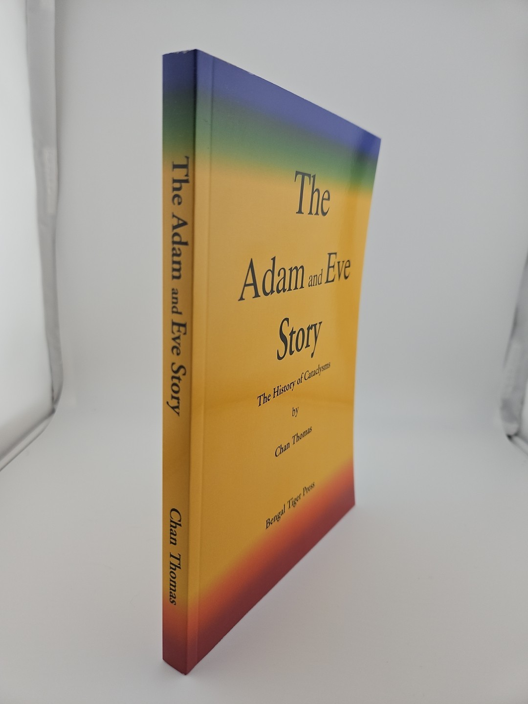 The Adam and Eve Story The History of Cataclysms by Chan Thomas The Adam and Eve Story The History of Cataclysms by Chan Thomas