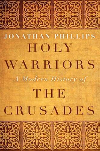 Holy Warriors: A Modern History of the Crusades - Hardcover - GOOD Holy Warriors: A Modern History of the Crusades - Hardcover - GOOD