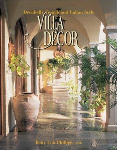 Villa Decor: Decidedly French and Italian Style by Betty Lou Phillips