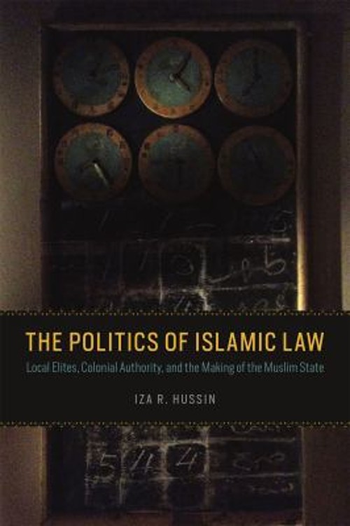 The Politics of Islamic Law : Local Elites, Colonial Authority, a The Politics of Islamic Law : Local Elites, Colonial Authority, a