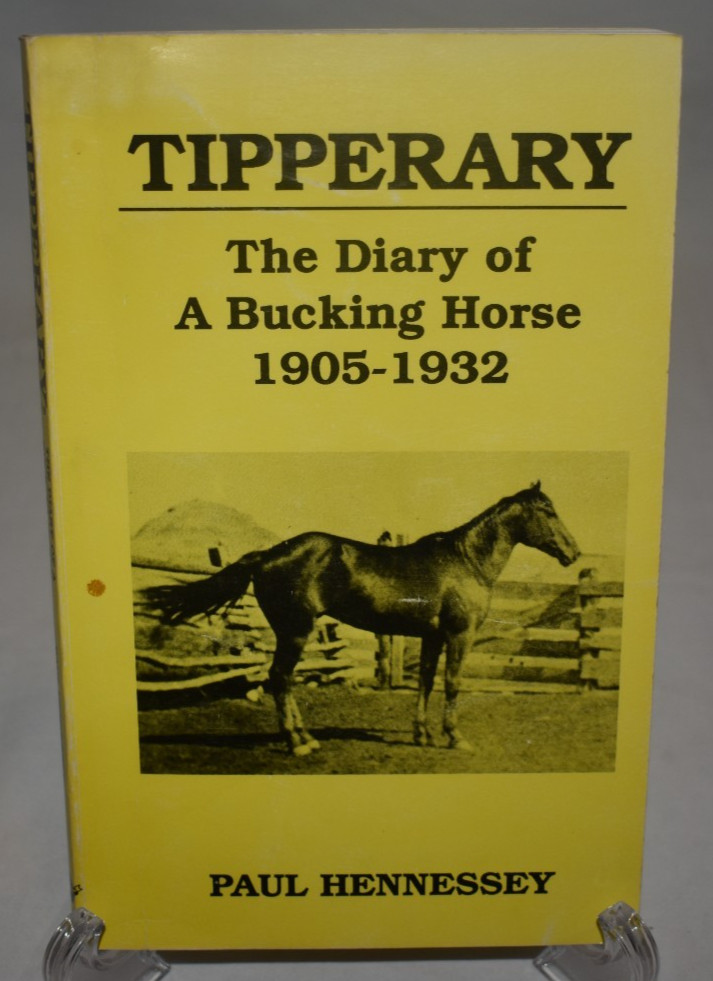Tipperary, The Diary Of A Bucking Horse by Paul Hennessey 1905 - 1932 Rodeo Tipperary, The Diary Of A Bucking Horse by Paul Hennessey 1905 - 1932 Rodeo
