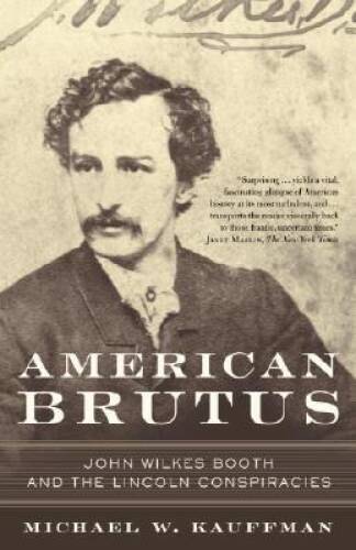 American Brutus: John Wilkes Booth and the Lincoln Conspiracies - VERY GOOD American Brutus: John Wilkes Booth and the Lincoln Conspiracies - VERY GOOD