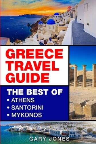 Greece Travel Guide: The Best Of Athens, Santorini, Mykonos - Paperback - GOOD Greece Travel Guide: The Best Of Athens, Santorini, Mykonos - Paperback - GOOD