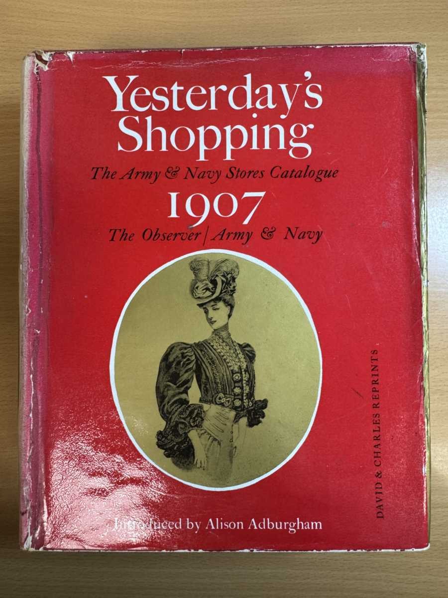 Yesterday\'s Shopping The Army & Navy Stories Catalogue 1907 by Alison Adburgham Yesterday\'s Shopping The Army & Navy Stories Catalogue 1907 by Alison Adburgham