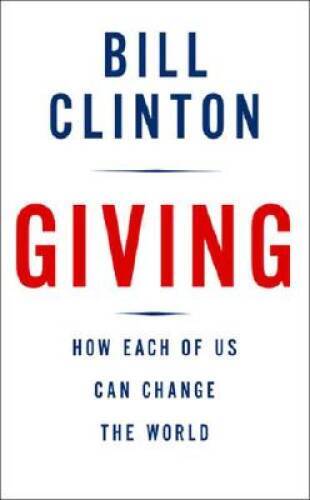 Giving: How Each of Us Can Change the World - Hardcover - VERY GOOD Giving: How Each of Us Can Change the World - Hardcover - VERY GOOD