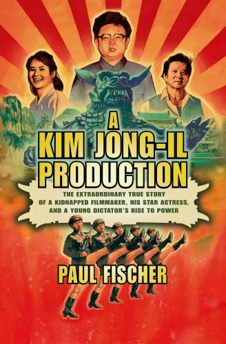 A Kim Jong-Il Production: The Extraordinary True Story of a Kidnapped Fil - GOOD