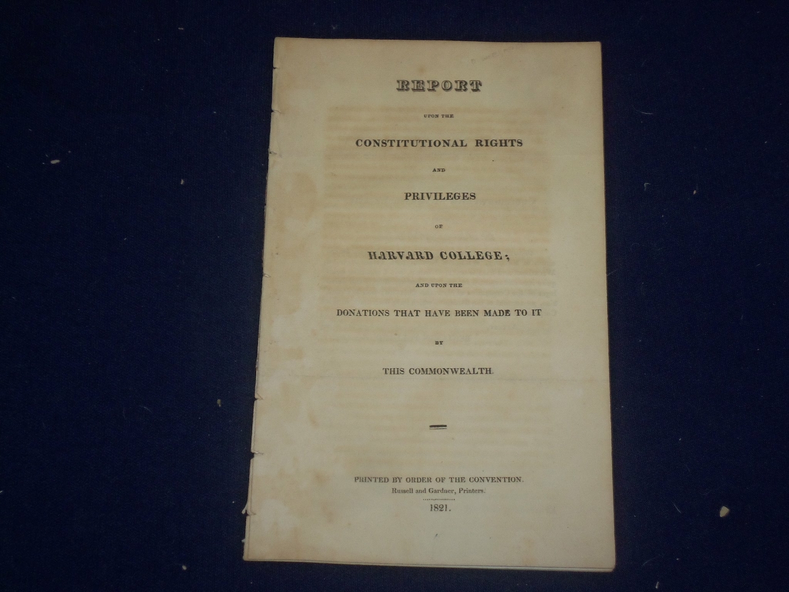1821 HARVARD COLLEGE CONSTITUTIONAL RIGHTS AND PRIVILEGES REPORT - J 4721 1821 HARVARD COLLEGE CONSTITUTIONAL RIGHTS AND PRIVILEGES REPORT - J 4721