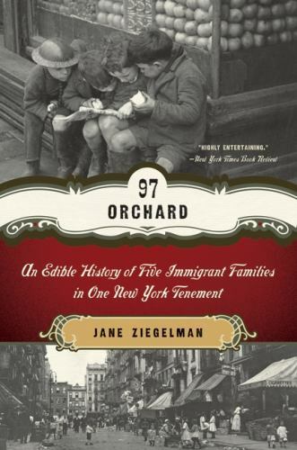 97 Orchard : An Edible History of Five Immigrant Families in One New York... 97 Orchard : An Edible History of Five Immigrant Families in One New York...