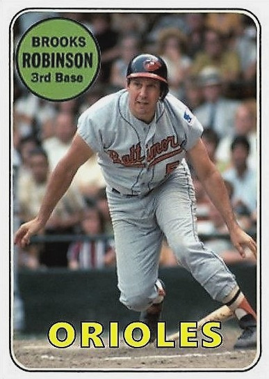 BROOKS ROBINSON 69#### BUY 5 GET 1 FREE ##### or 30% OFF 12 OR MORE BROOKS ROBINSON 69#### BUY 5 GET 1 FREE ##### or 30% OFF 12 OR MORE