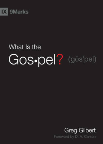 What Is the Gospel? (9Marks) - Hardcover By Gilbert, Greg - VERY GOOD What Is the Gospel? (9Marks) - Hardcover By Gilbert, Greg - VERY GOOD