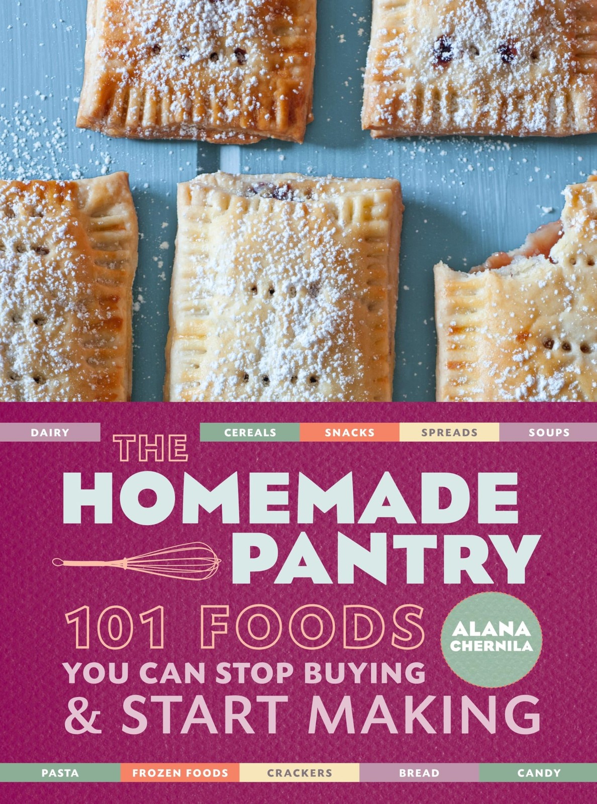 The Homemade Pantry: 101 Foods You Can Stop Buying and Start Making: A Cookb...