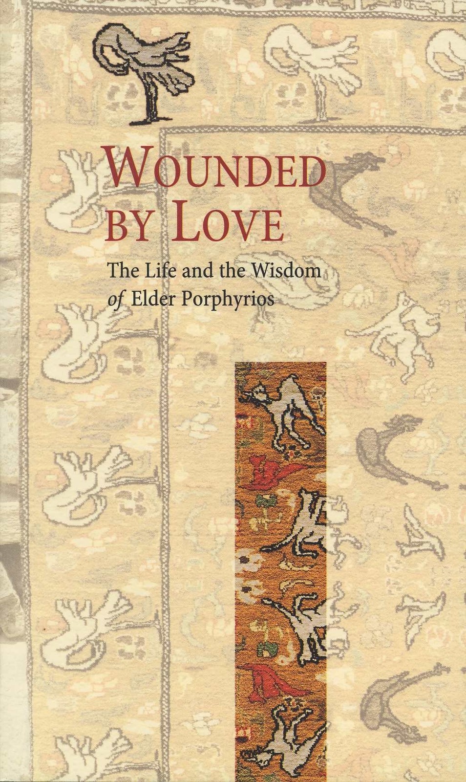Wounded by Love: The Life and Wisdom of Saint Porphyrios Wounded by Love: The Life and Wisdom of Saint Porphyrios