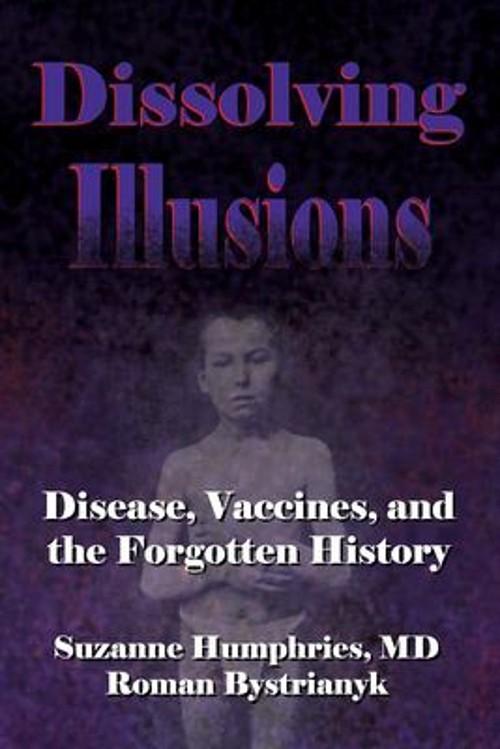 Dissolving Illusions : Disease, Vaccines, and the Forgotten Histo Dissolving Illusions : Disease, Vaccines, and the Forgotten Histo