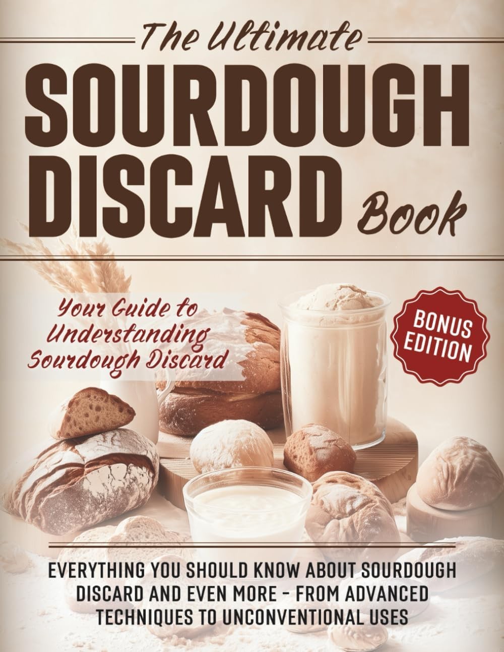 Ultimate Sourdough Discard Cookbook with Recipes, Techniques & Baking Guide Ultimate Sourdough Discard Cookbook with Recipes, Techniques & Baking Guide