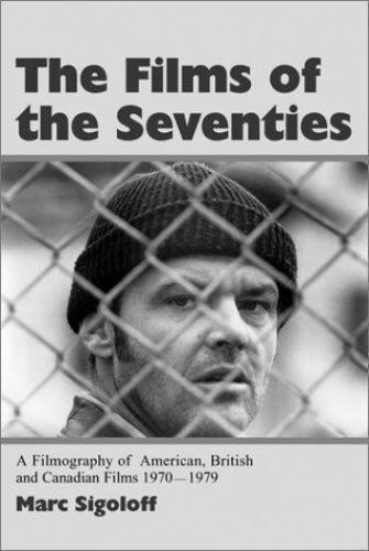The Films of the Seventies: A Filmography of American, British and Canadian... The Films of the Seventies: A Filmography of American, British and Canadian...