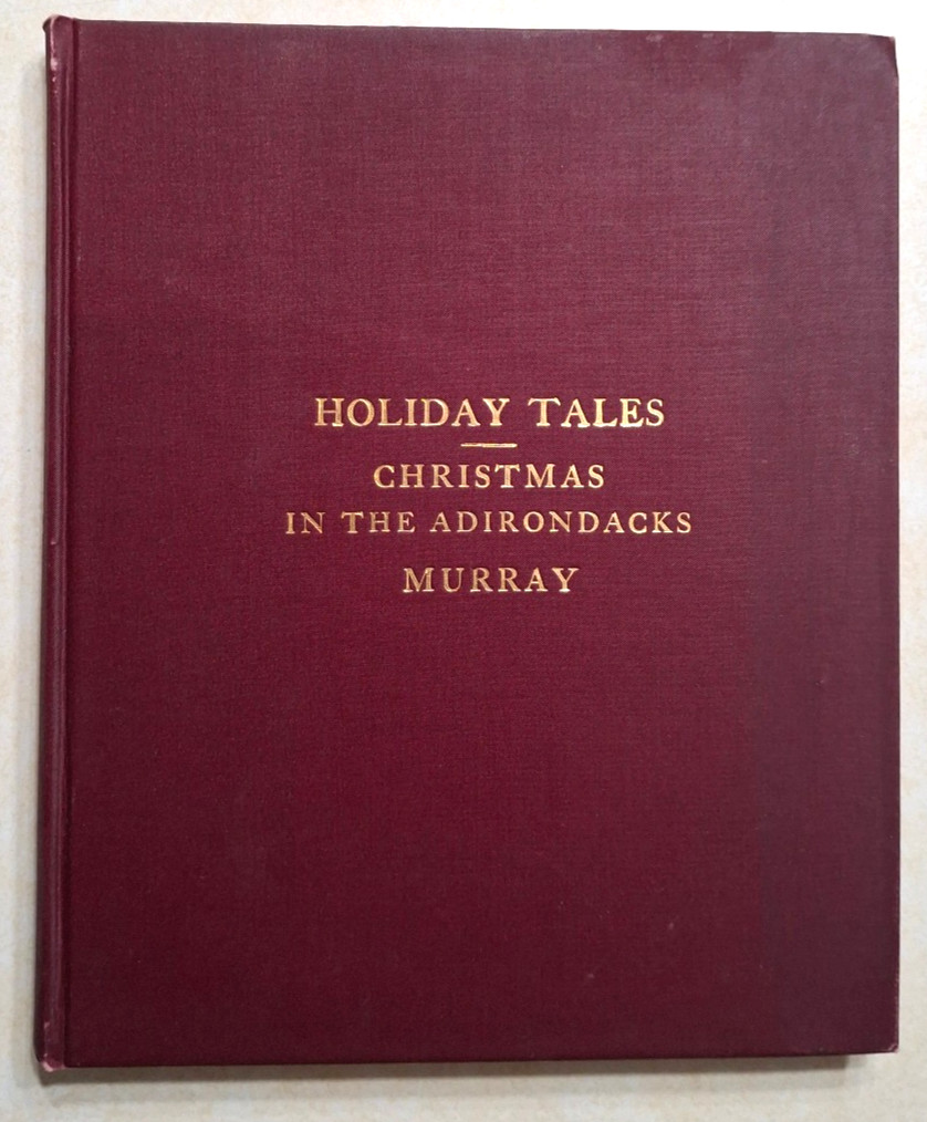 Holiday Tales: Christmas in the Adirondacks W.H.H. Murray 1897 Antique NY Book Holiday Tales: Christmas in the Adirondacks W.H.H. Murray 1897 Antique NY Book