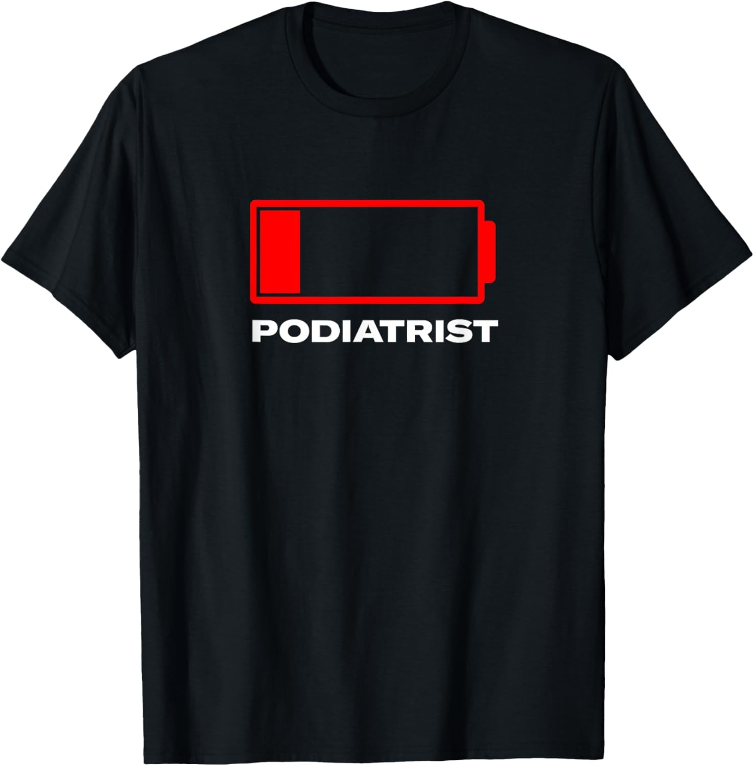 Low Battery Podiatrist Funny Podiatry Humor Foot Doctor Work T-Shirt