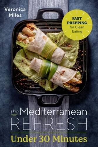 The Mediterranean Refresh Under 30 Minutes: Fast Prepping for Clean - VERY GOOD The Mediterranean Refresh Under 30 Minutes: Fast Prepping for Clean - VERY GOOD