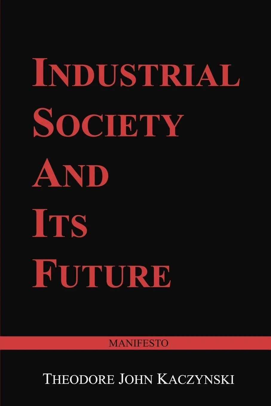 Industrial Society and Its Future: Unabomber Manifesto by Theodore John Kaczynsk Industrial Society and Its Future: Unabomber Manifesto by Theodore John Kaczynsk