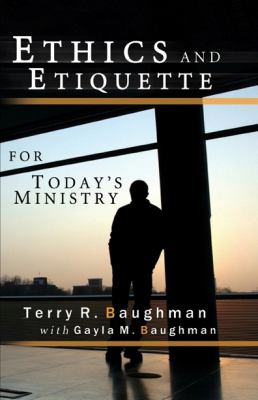 Ethics and Etiquette for Today\'s Ministry by Terry Baughman - VERY GOOD