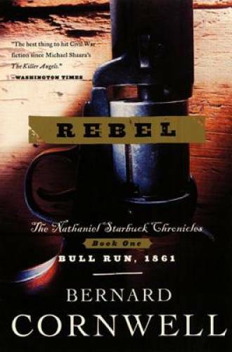 Rebel (The Starbuck Chronicles #1) - Paperback By Cornwell, Bernard - GOOD Rebel (The Starbuck Chronicles #1) - Paperback By Cornwell, Bernard - GOOD