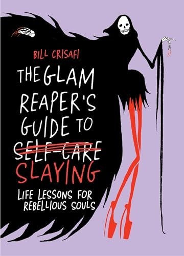 Glam Reaper\'s Guide to Slaying : Life Lessons for Rebellious Souls by Bill...