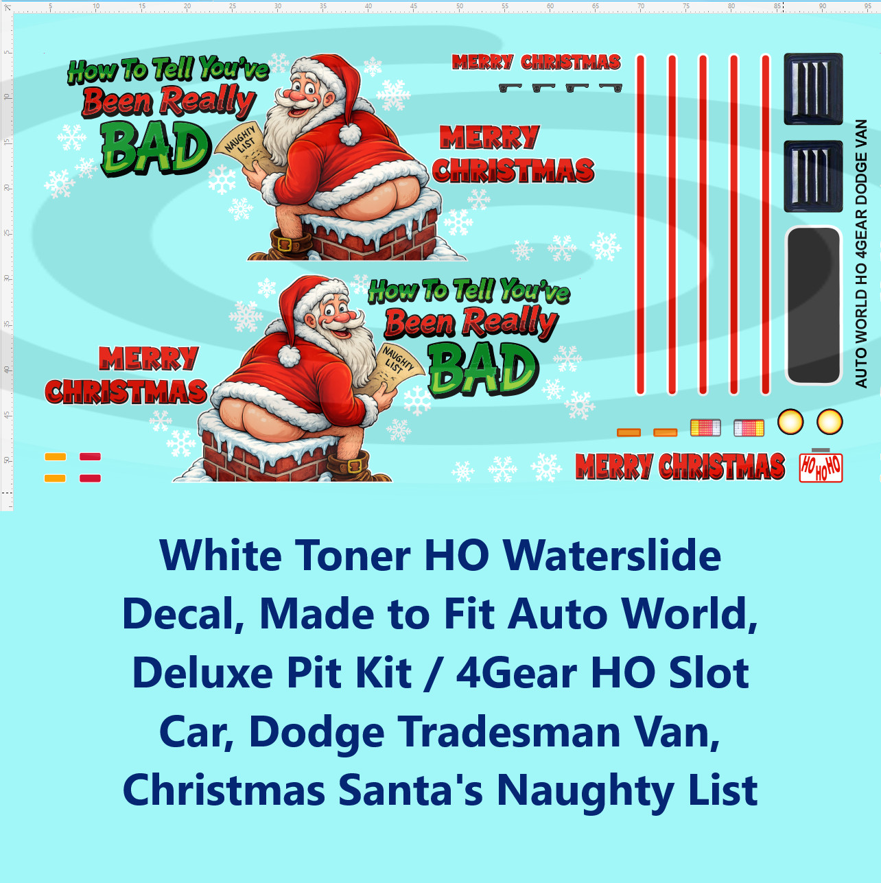 White Toner HO Decal AW 4Gear Dodge Tradesman Van Christmas Santa\'s Naughty List