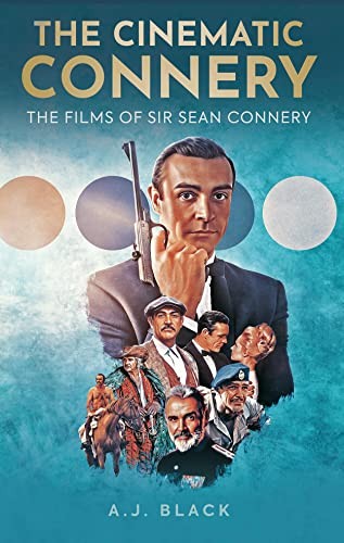 The Cinematic Connery: The Films of Sir Sean Connery By A. J. Bl