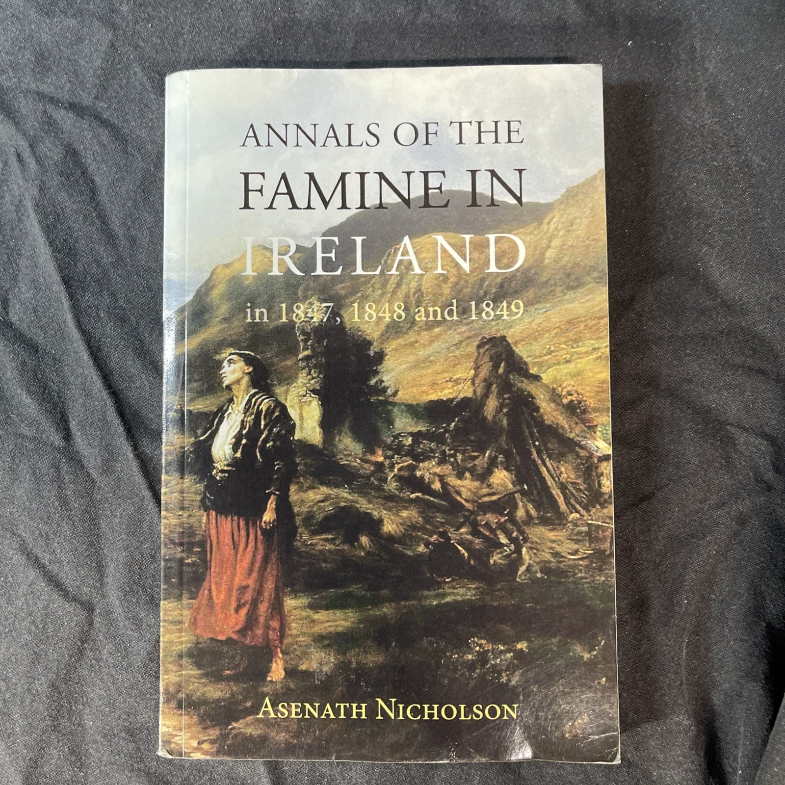 ANNALS OF THE FAMINE IN IRELAND, IN 1847, 1848, AND 1849 By Asenath Nicholson