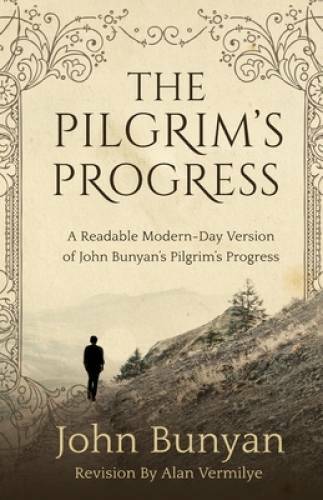 The Pilgrim's Progress: A Readable Modern-Day Version of John Bunyanâ??s - GOOD The Pilgrim's Progress: A Readable Modern-Day Version of John Bunyanâ??s - GOOD