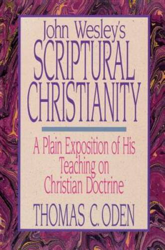 John Wesley's scriptural Christianity - Paperback By Oden, Thomas C. - GOOD John Wesley's scriptural Christianity - Paperback By Oden, Thomas C. - GOOD
