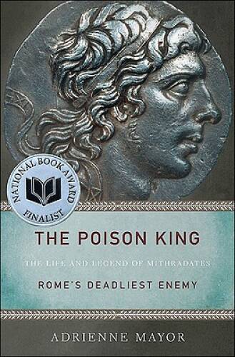 The Poison King: The Life and Legend of Mithradates, Rome\'s Deadlies - GOOD The Poison King: The Life and Legend of Mithradates, Rome\'s Deadlies - GOOD