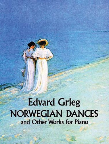 Norwegian Dances and Other Works (Dover Classical Piano Music) by Grieg, Edvard