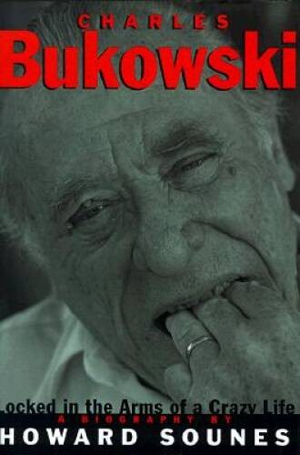 Charles Bukowski: Locked in the Arms of a Crazy Life - Hardcover - VERY GOOD Charles Bukowski: Locked in the Arms of a Crazy Life - Hardcover - VERY GOOD