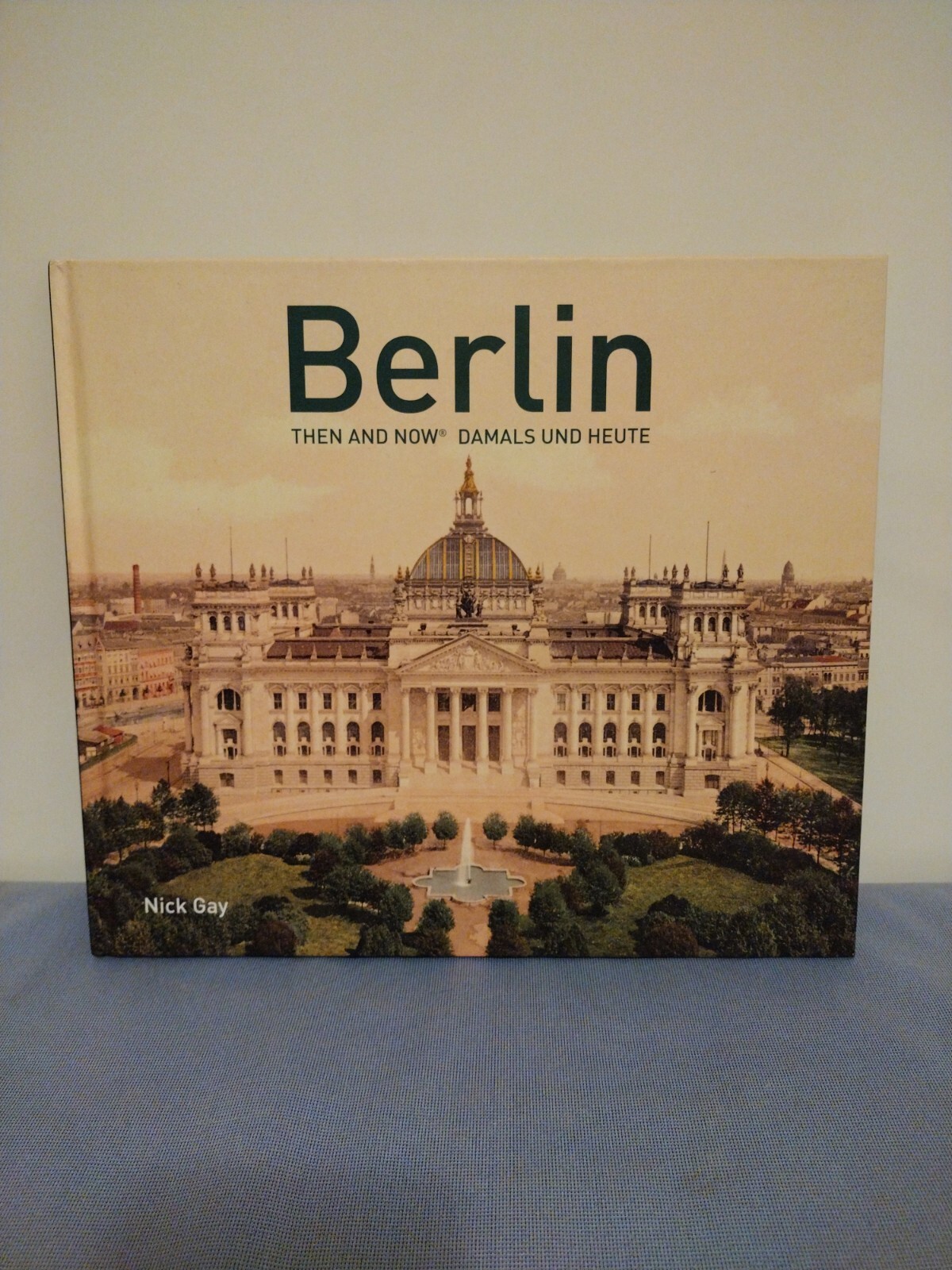 Berlin Then and Now Damals Und Heute by Nick Gay English and German Edition L/N Berlin Then and Now Damals Und Heute by Nick Gay English and German Edition L/N