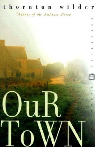 Our Town (Perennial Classics) - Paperback By Wilder, Thornton - VERY GOOD Our Town (Perennial Classics) - Paperback By Wilder, Thornton - VERY GOOD