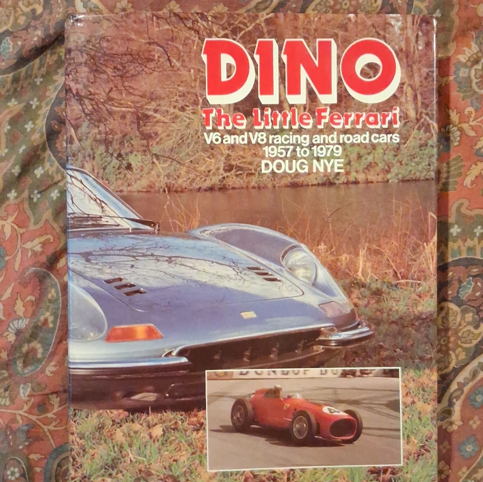 DINO: THE LITTLE FERRARI - V6 & V8 RACING & ROAD CARS 1957-1979 - DOUG NYE - VG DINO: THE LITTLE FERRARI - V6 & V8 RACING & ROAD CARS 1957-1979 - DOUG NYE - VG