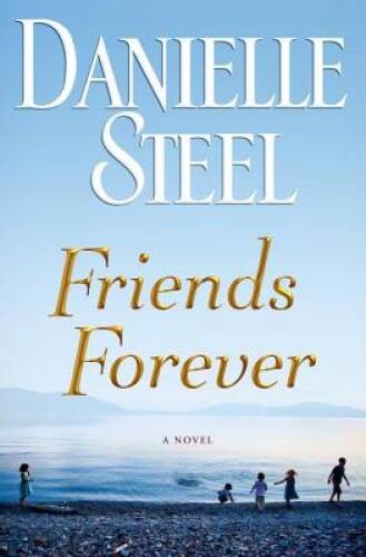 Friends Forever: A Novel - Hardcover By Steel, Danielle - GOOD Friends Forever: A Novel - Hardcover By Steel, Danielle - GOOD
