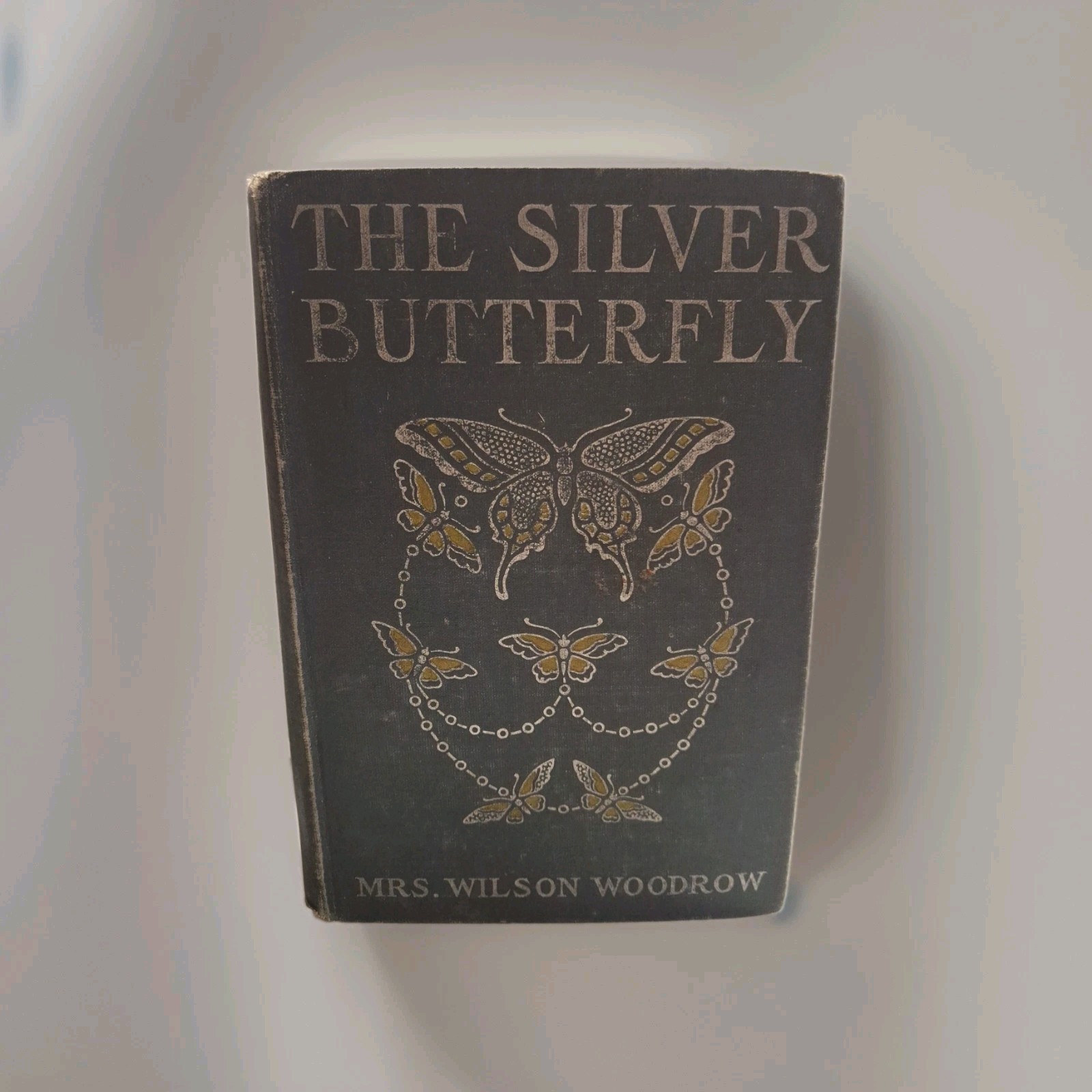 Rare 1st Ed. \'The Silver Butterfly\'~Mrs. WILSON Woodrow~1908~Embossed Cover Rare 1st Ed. \'The Silver Butterfly\'~Mrs. WILSON Woodrow~1908~Embossed Cover