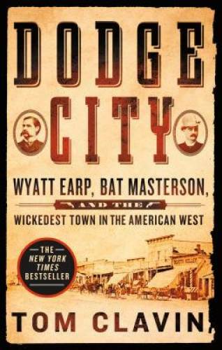 Dodge City: Wyatt Earp, Bat Masterson, and the Wickedest Town in the Amer - GOOD