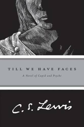 Till We Have Faces: A Myth Retold - Paperback By C.S. Lewis - GOOD Till We Have Faces: A Myth Retold - Paperback By C.S. Lewis - GOOD