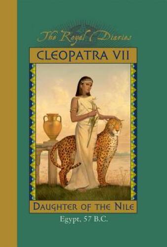 Cleopatra VII: Daughter of the Nile, Egypt, 57 BC (The Royal Diaries) - GOOD Cleopatra VII: Daughter of the Nile, Egypt, 57 BC (The Royal Diaries) - GOOD