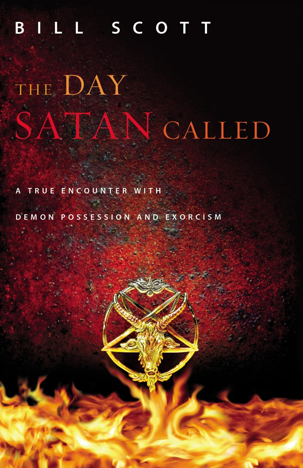 The Day Satan Called: A True Encounter with Demon Possession and Exorcism The Day Satan Called: A True Encounter with Demon Possession and Exorcism